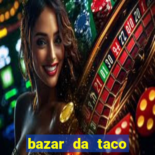 bazar da taco agendamento online